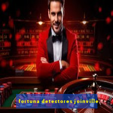 fortuna detectores joinville